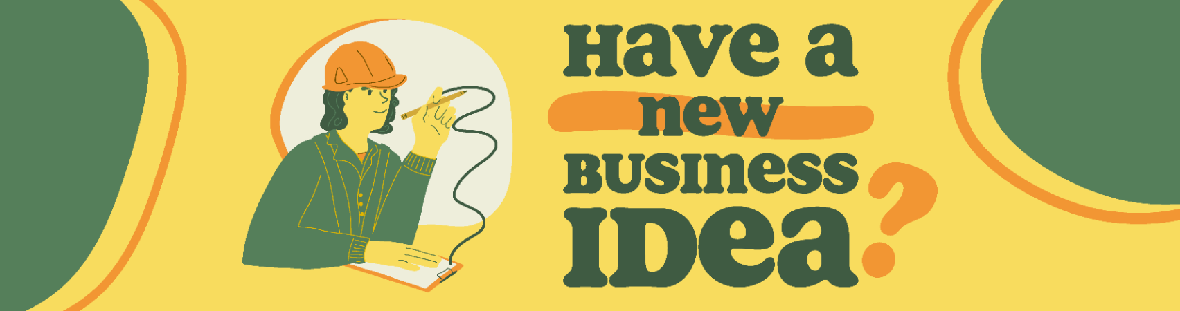 graphic with worker holding a pencil and clipboard that reads "have a new business idea?"