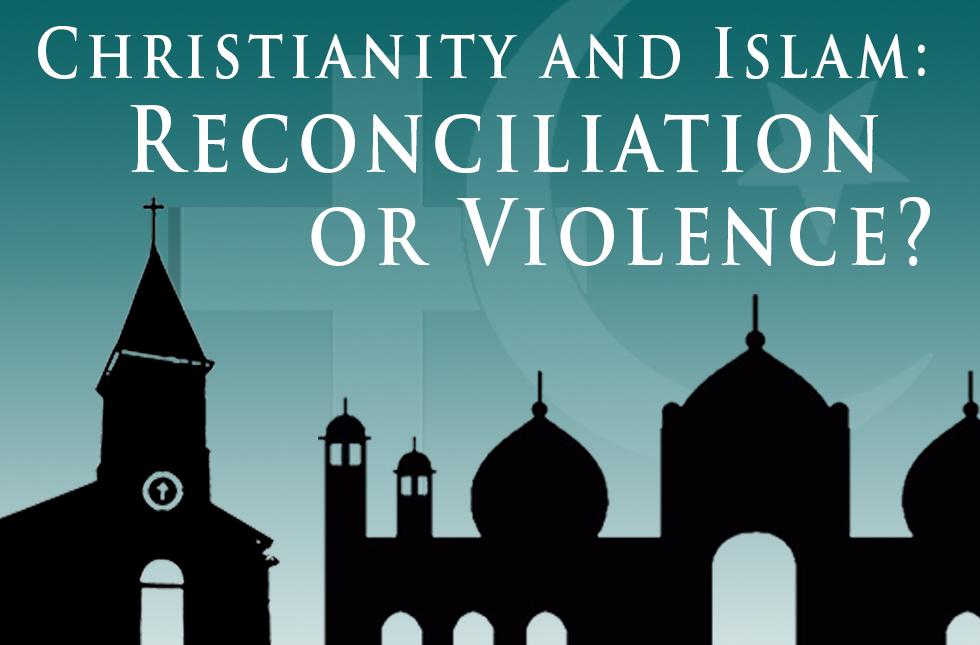 Christianity and Islam: Reconciliation or Violence?