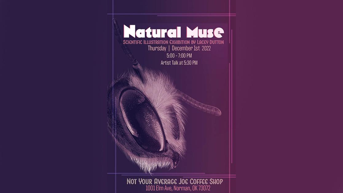 A purple gradient with the text "Natural Muse: Scientific Illustration Exhibition by Lacey Dutton," Thursday, Dec. 1st 2022, 5-7 p.m. with an image of an insect